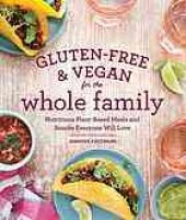 book Gluten-free & vegan for the whole family : nutritious plant-based meals and snacks everyone will love