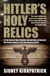 book Hitler's holy relics : a true story of Nazi plunder and the race to recover the crown jewels of the Holy Roman Empire