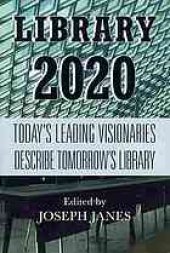 book Library 2020: Today's Leading Visionaries Describe Tomorrow's Library