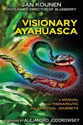 book Visionary Ayahuasca : a manual for therapeutic and spiritual journeys