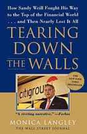 book Tearing Down the Walls: How Sandy Weill Fought His Way to the Top of the Financial World. . .and Then Nearly Lost It All