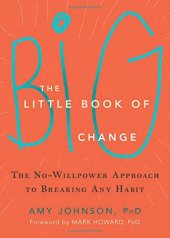 book The little book of big change : the no-willpower approach to breaking any habit