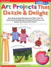 book  Art Projects That Dazzle & Delight: Grade 1 Easy, Step-By-Step Directions for More Than 20 Fresh and Irresistible Art Activities That Enrich and Enliven