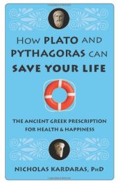 book How Plato and Pythagoras can save your life : the ancient Greek prescription for health and happiness