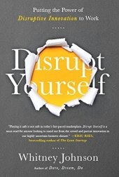 book Disrupt yourself : putting the power of disruptive innovation to work