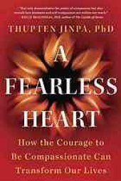 book A Fearless Heart: How the Courage to Be Compassionate Can Transform Our Lives