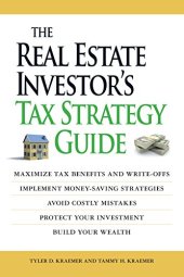 book The real estate investor's tax strategy guide : maximize tax benefits and write-offs, implement money-saving strategies, avoid costly mistakes, protect your investment, build your wealth