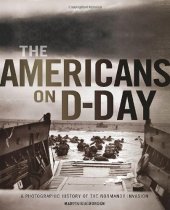 book The Americans on D-Day : a photographic history of the Normandy invasion