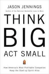 book Think big, act small : how america's best performing companies keep the start-up spirit alive