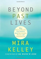 book Beyond past lives : what parallel realities can teach us about relationships, healing, and transformation