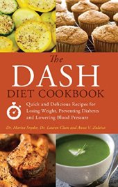 book The DASH diet cookbook : quick and delicious recipes for losing weight, preventing diabetes and lowering blood pressure