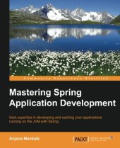 book Mastering Spring application development : gain expertise in developing and caching your applications running on the JVM with Spring