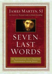 book Seven Last Words: An Invitation to a Deeper Friendship with Jesus