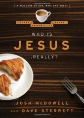 book Who is Jesus . . . Really?: A Dialogue on God, Man, and Grace