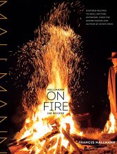 book Mallmann on Fire: 100 Inspired Recipes to Grill Anytime, Anywhere