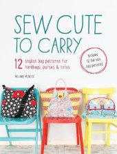 book Sew cute to carry : [12 stylish bag patterns for handbags, purses & totes : includes 12 full-size bag patterns]