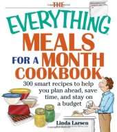 book The Everything Meals For A Month Cookbook : Smart Recipes To Help You Plan Ahead, Save Time, And Stay On Budget