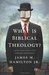 book What is biblical theology? : a guide to the Bible's story, symbolism, and patterns