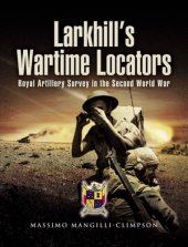 book Larkhill's wartime locators : the history of twelve artillery survey regiments (RA and IA) in the Second World War ; [Royal Artillery Survey in the Second World War]