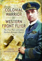 book From Colonial Warrior to Western Front Flyer : the Five Wars of Sydney Herbert Bywater Harris