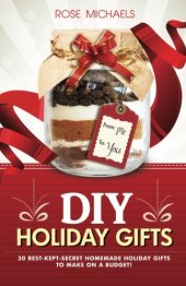 book DIY holiday gifts : 30 best-kept-secret homemade holiday gifts to make on a budget!