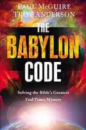 book The Babylon code : solving the Bible's greatest end times mystery