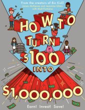 book How to Turn $100 Into $1,000,000: Earn! Save! Invest!