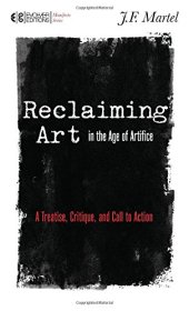 book Reclaiming Art in the Age of Artifice: A Treatise, Critique, and Call to Action