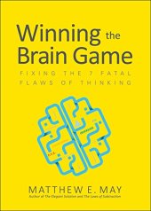 book Winning the brain game : fixing the 7 fatal flaws of thinking