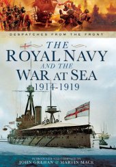 book The Royal Navy and the War at Sea: 1914-1919 Despatches from the Front