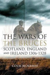 book The Wars of the Bruces : Scotland, England and Ireland 1306-1328