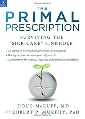 book The Primal Prescription: Surviving The ''Sick Care'' Sinkhole