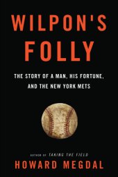 book Wilpon's Folly: The Story of a Man, His Fortune, and the New York Mets