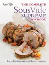 book The Complete Sous Vide Supreme Cookbook: Easy, delicious, state-of-the-art cooking