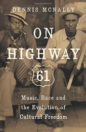 book On Highway 61 : music, race, and the evolution of cultural freedom