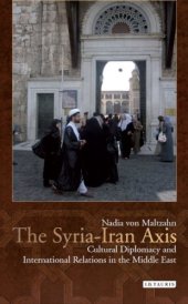 book The Syria-Iran Axis : cultural diplomacy and international relations in the Middle East