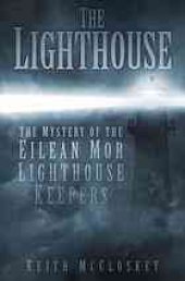 book The lighthouse : the mystery of the missing Eilean Mor lighthouse keepers