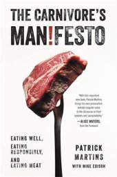 book The carnivore's man!festo : eating well, eating responsibly, and eating meat