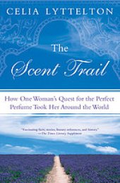 book The scent trail : how one woman's quest for the perfect perfume took her around the world