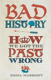 book Bad History : How We Got the Past Wrong