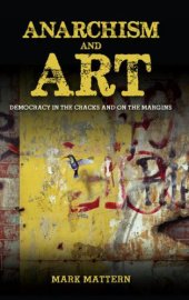 book Anarchism and Art: Democracy in the Cracks and on the Margins