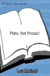 book Plato, not prozac! : applying eternal wisdom to everyday problems