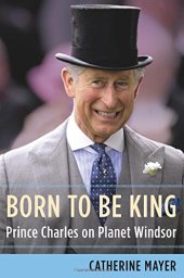 book Born to be king : Prince Charles on planet Windsor