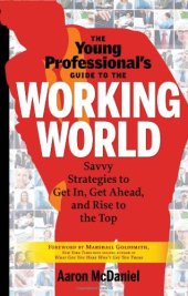 book The young professional's guide to the working world : savvy strategies to get in, get ahead, and rise to the top