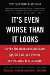 book It's even worse than it looks : how the American constitutional system collided with the new politics of extremism