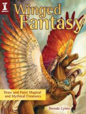 book Winged fantasy : draw and paint magical and mythical creatures