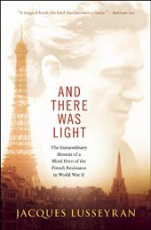 book And there was light : the extraordinary memoir of a blind hero of the French resistance in World War II