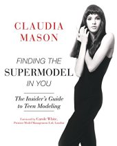 book Finding the supermodel in you : the insider's guide to teen modeling