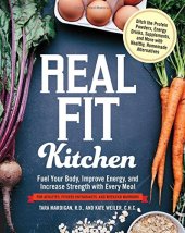 book Real fit kitchen : ditch the protein powders, energy drinks, supplements, and more with 100 simple homemade alternatives