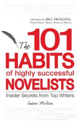 book 101 Habits of Highly Successful Novelists : Insider Secrets from Top Writers